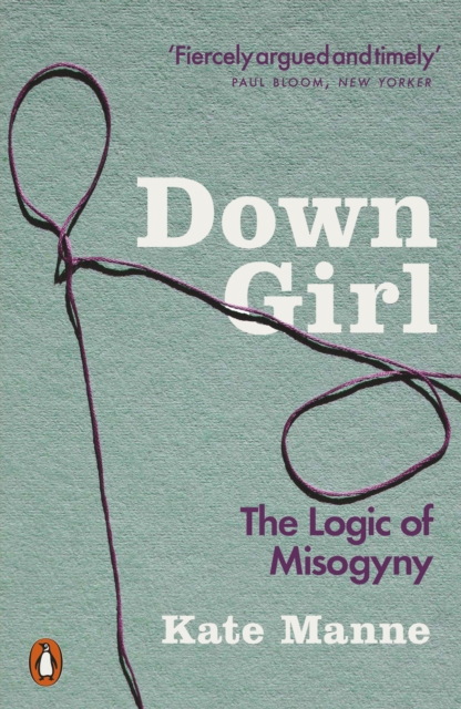 Down Girl : The Logic of Misogyny, Paperback / softback Book