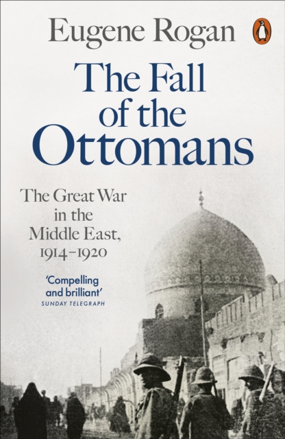 The Fall of the Ottomans : The Great War in the Middle East, 1914-1920, Paperback / softback Book
