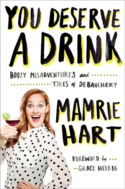 You Deserve A Drink : Boozy Misadventures and Tales of Debauchery, Paperback / softback Book