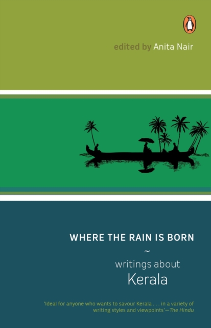 Where The Rain Is Born : Writings About Kerela, Paperback / softback Book