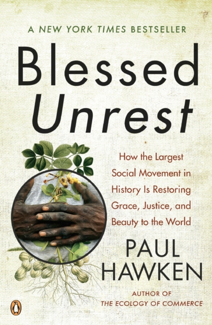 Blessed Unrest : How the Largest Social Movement in History is Restoring Grace, Justice, and Beauty to the World, Paperback / softback Book