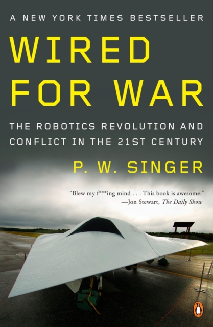 Wired for War : The Robotics Revolution and Conflict in the 21st Century, Paperback / softback Book