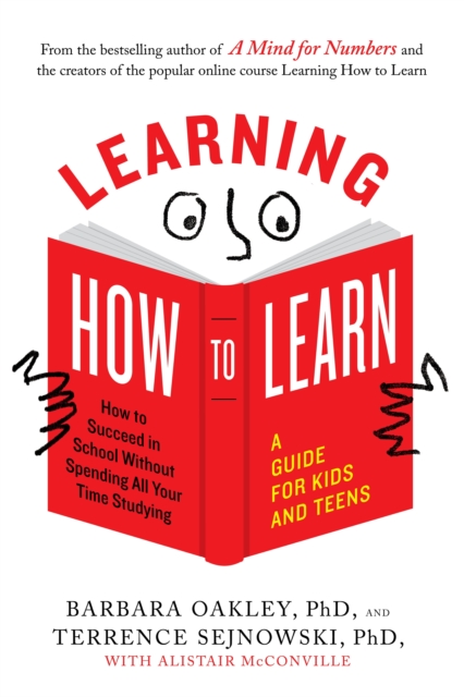 Learning How to Learn : How to Succeed in School without Spending All Your Time Studying: a Guide for Kids and Teens, Paperback / softback Book