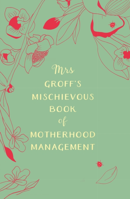 Mrs Groff's Mischievous Book of Motherhood Management, EPUB eBook