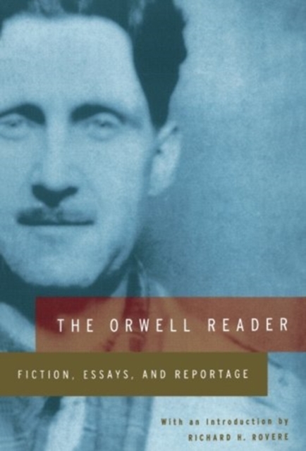 The Orwell Reader : Fiction, Essays, and Reportage, Paperback Book