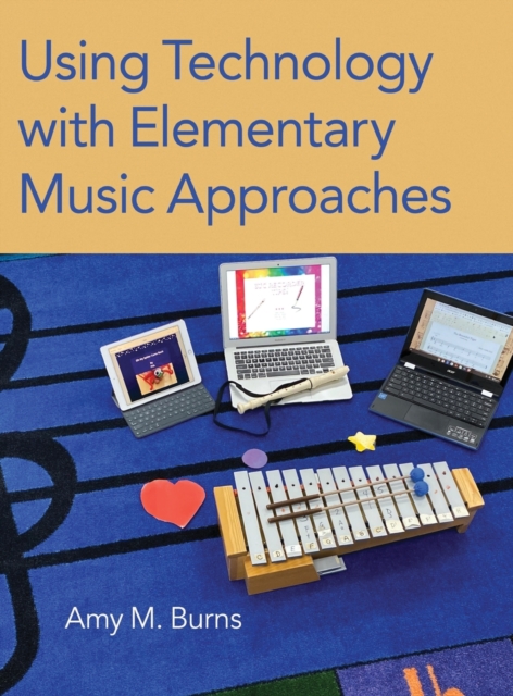 Using Technology with Elementary Music Approaches, Hardback Book