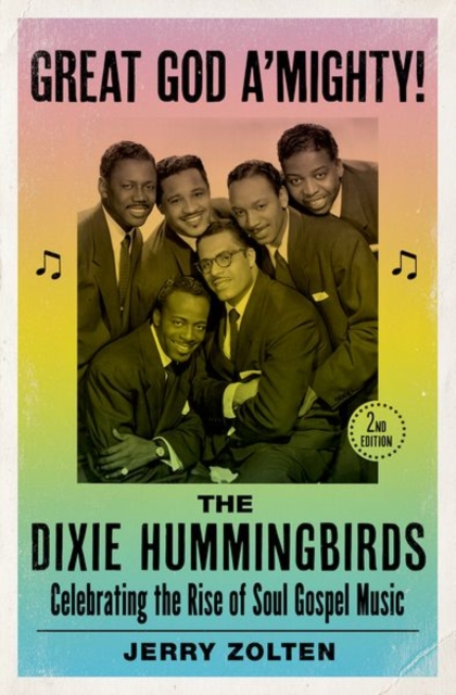 Great God A'Mighty! The Dixie Hummingbirds : Celebrating the Rise of Soul Gospel Music, Hardback Book