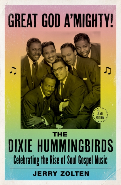 Great God A'Mighty! The Dixie Hummingbirds : Celebrating the Rise of Soul Gospel Music, EPUB eBook