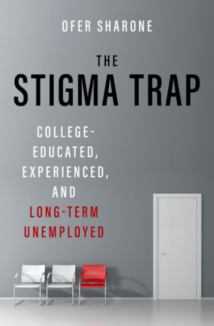 The Stigma Trap : College-Educated, Experienced, and Long-Term Unemployed, Hardback Book
