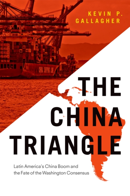The China Triangle : Latin America's China Boom and the Fate of the Washington Consensus, EPUB eBook