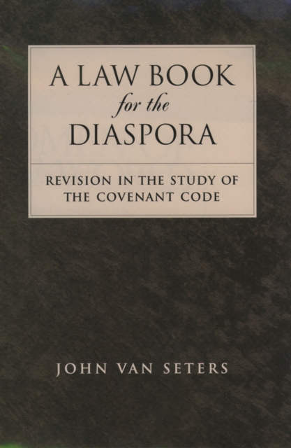 A Law Book for the Diaspora : Revision in the Study of the Covenant Code, EPUB eBook
