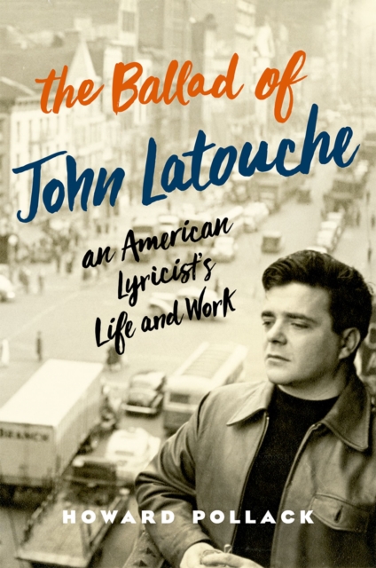 The Ballad of John Latouche : An American Lyricist's Life and Work, PDF eBook