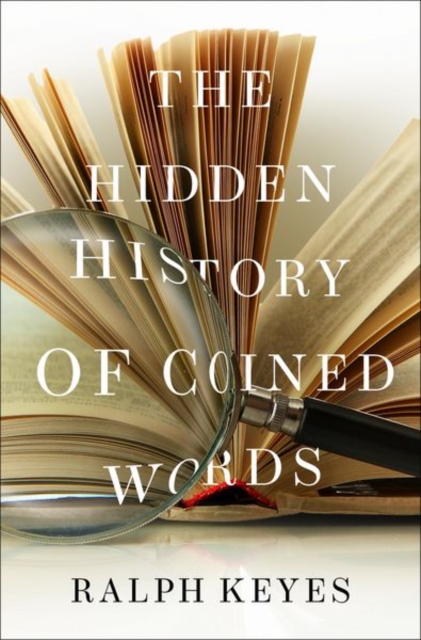 The Hidden History of Coined Words, Hardback Book