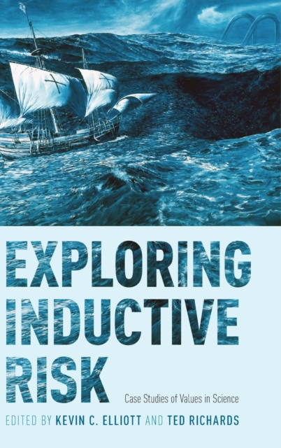 Exploring Inductive Risk : Case Studies of Values in Science, Hardback Book