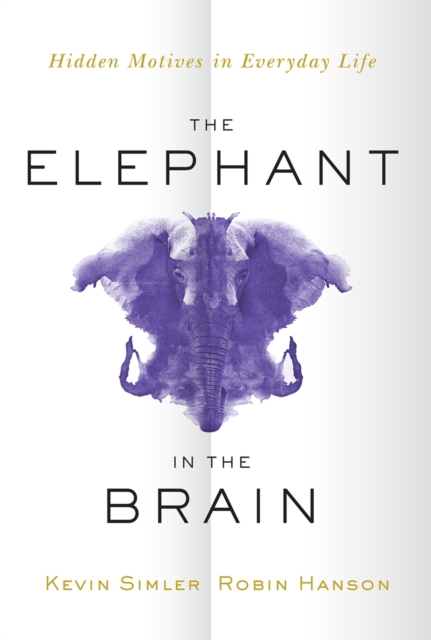 The Elephant in the Brain : Hidden Motives in Everyday Life, PDF eBook