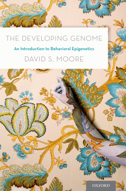 The Developing Genome : An Introduction to Behavioral Epigenetics, EPUB eBook
