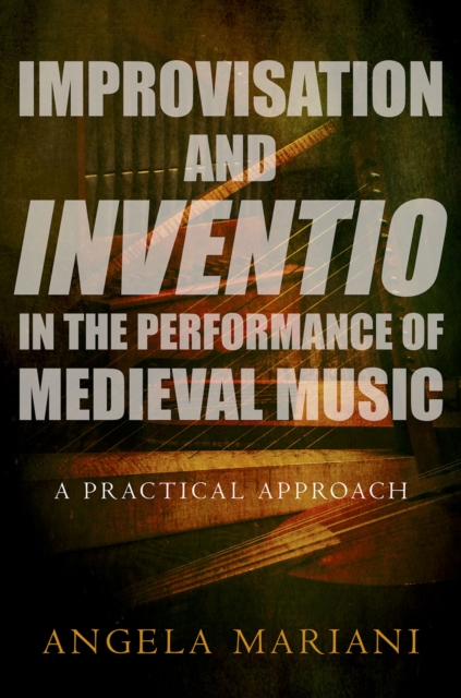 Improvisation and Inventio in the Performance of Medieval Music : A Practical Approach, PDF eBook