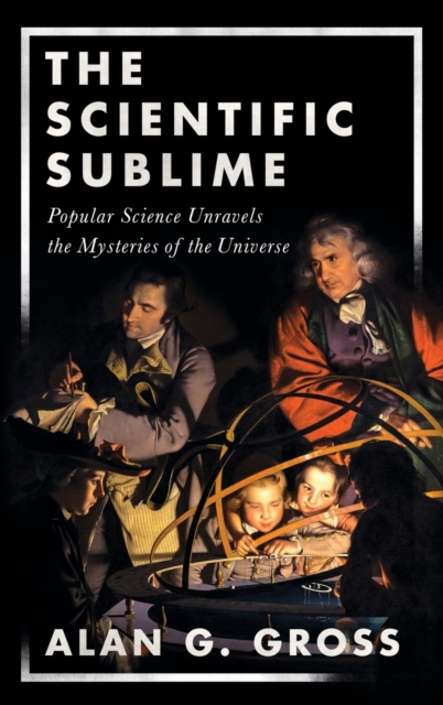 The Scientific Sublime : Popular Science Unravels the Mysteries of the Universe, Hardback Book