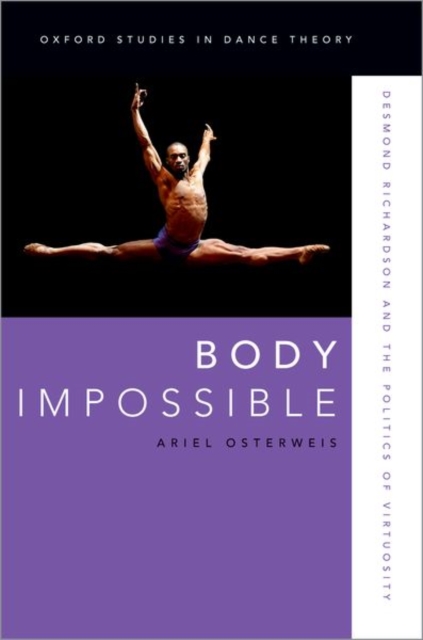 Body Impossible : Desmond Richardson and the Politics of Virtuosity, Hardback Book