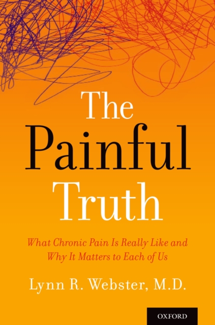 The Painful Truth : What Chronic Pain Is Really Like and Why It Matters to Each of Us, EPUB eBook