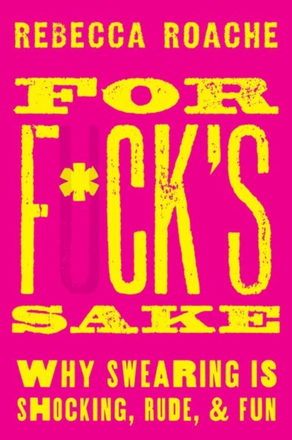 For F*ck's Sake : Why Swearing is Shocking, Rude, and Fun, Hardback Book