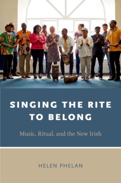 Singing the Rite to Belong : Ritual, Music, and the New Irish, Paperback / softback Book