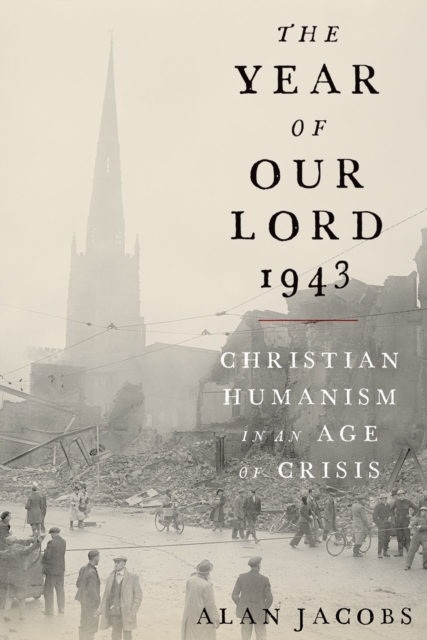 The Year of Our Lord 1943 : Christian Humanism in an Age of Crisis, EPUB eBook