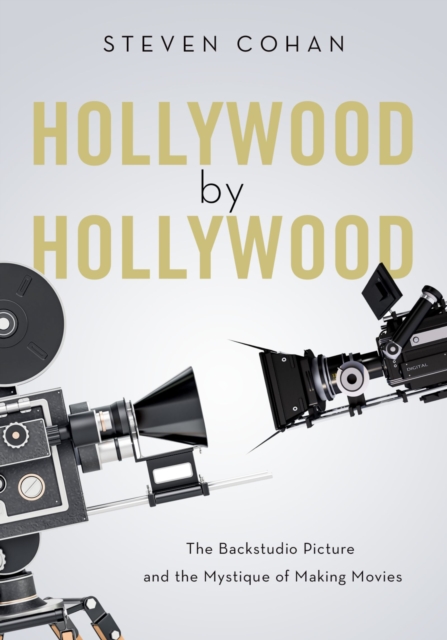 Hollywood by Hollywood : The Backstudio Picture and the Mystique of Making Movies, EPUB eBook