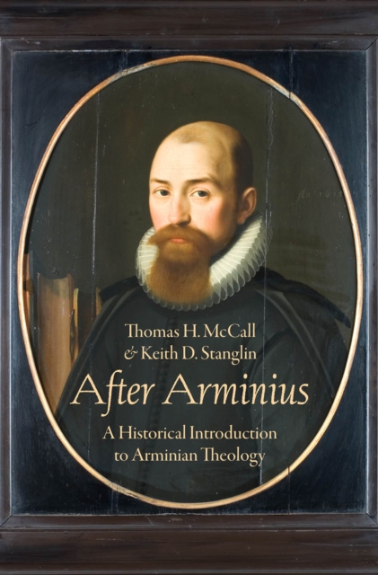 After Arminius : A Historical Introduction to Arminian Theology, EPUB eBook