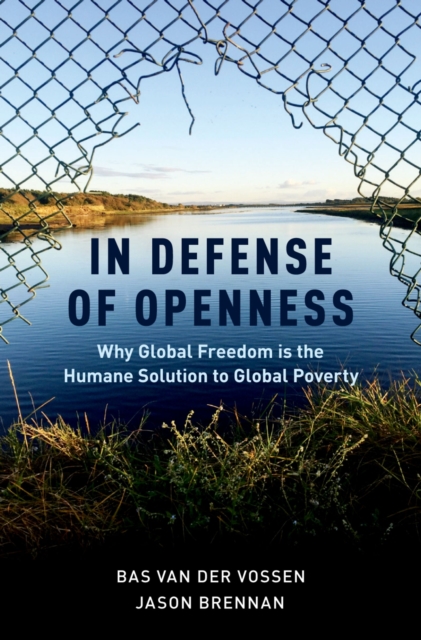 In Defense of Openness : Why Global Freedom Is the Humane Solution to Global Poverty, EPUB eBook