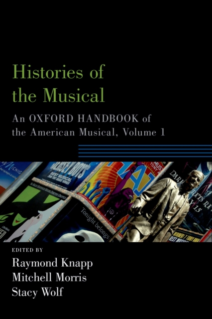 Histories of the Musical : An Oxford Handbook of the American Musical, Volume 1, PDF eBook