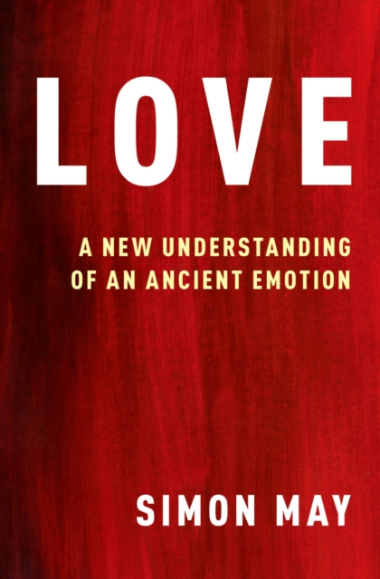 Love : A New Understanding of an Ancient Emotion, EPUB eBook