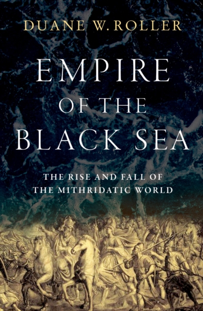 Empire of the Black Sea : The Rise and Fall of the Mithridatic World, PDF eBook