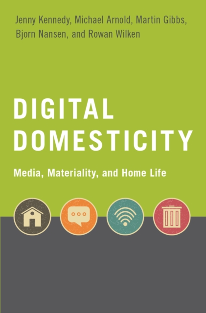 Digital Domesticity : Media, Materiality, and Home Life, EPUB eBook