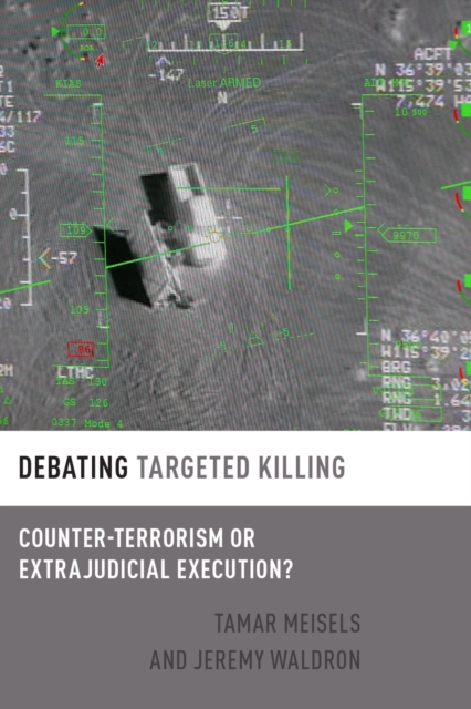 Debating Targeted Killing : Counter-Terrorism or Extrajudicial Execution?, PDF eBook