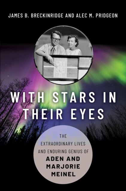 With Stars in Their Eyes : The Extraordinary Lives and Enduring Genius of Aden and Marjorie Meinel, EPUB eBook