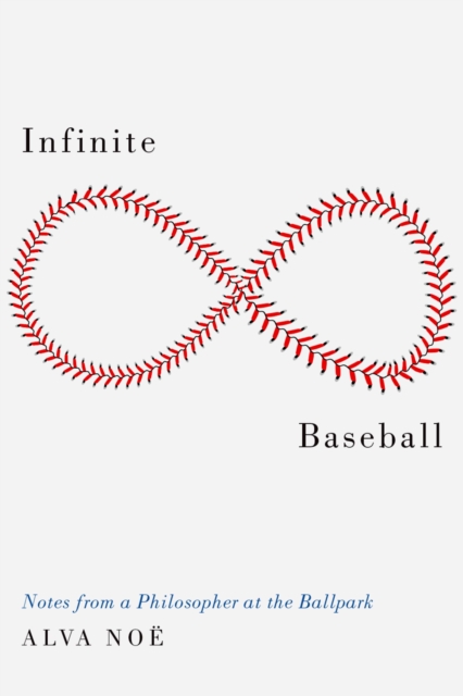 Infinite Baseball : Notes from a Philosopher at the Ballpark, PDF eBook
