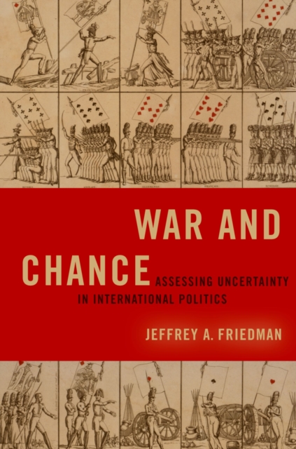 War and Chance : Assessing Uncertainty in International Politics, PDF eBook