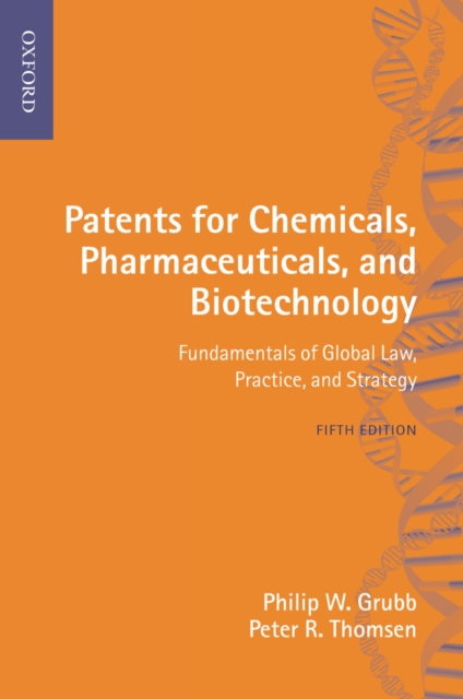 Patents for Chemicals, Pharmaceuticals and Biotechnology : Fundamentals of Global Law, Practice and Strategy, PDF eBook
