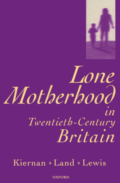 Lone Motherhood in Twentieth-Century Britain : From Footnote to Front Page, PDF eBook