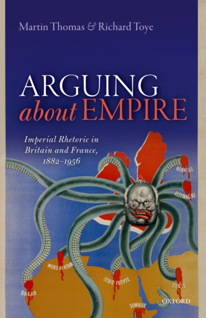 Arguing about Empire : Imperial Rhetoric in Britain and France, 1882-1956, PDF eBook