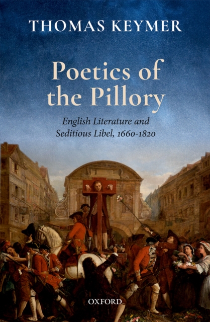 Poetics of the Pillory : English Literature and Seditious Libel, 1660-1820, PDF eBook