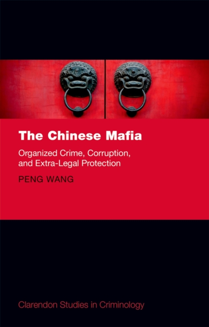 The Chinese Mafia : Organized Crime, Corruption, and Extra-Legal Protection, EPUB eBook