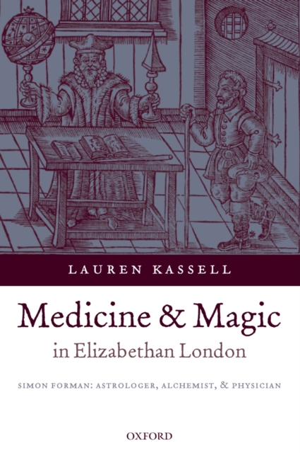 Medicine and Magic in Elizabethan London : Simon Forman: Astrologer, Alchemist, and Physician, PDF eBook
