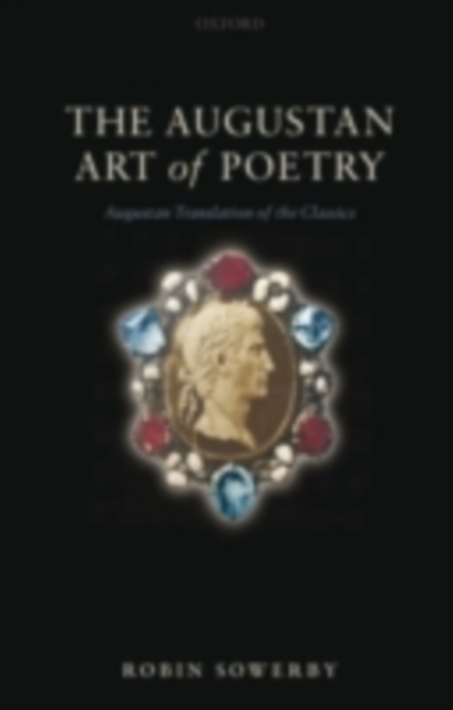 The Augustan Art of Poetry : Augustan Translation of the Classics, PDF eBook