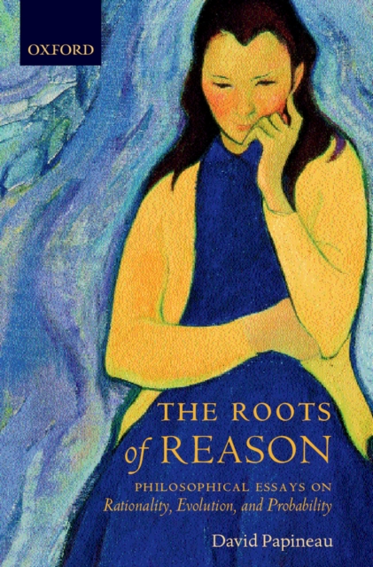 The Roots of Reason : Philosophical Essays on Rationality, Evolution, and Probability, PDF eBook