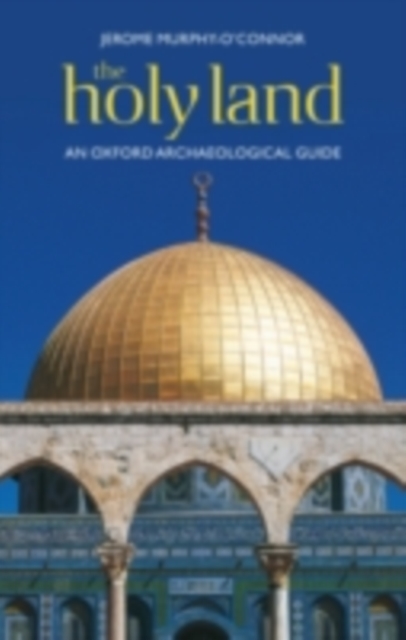 The Holy Land : An Oxford Archaeological Guide from Earliest Times to 1700, PDF eBook