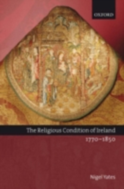 The Religious Condition of Ireland 1770-1850, PDF eBook