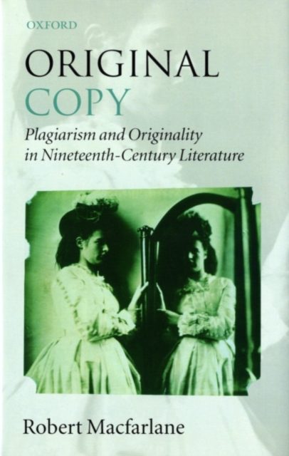 Original Copy : Plagiarism and Originality in Nineteenth-Century Literature, PDF eBook