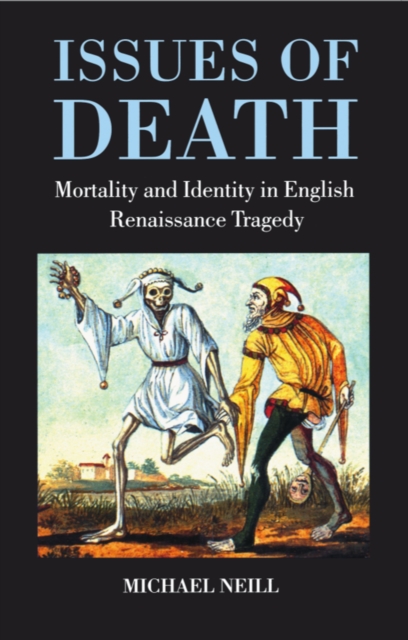 Issues of Death : Mortality and Identity in English Renaissance Tragedy, PDF eBook